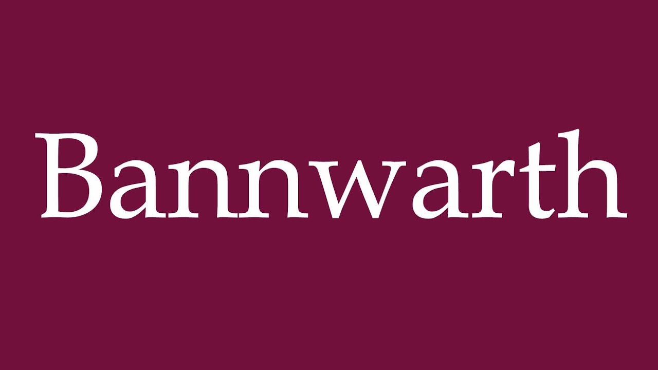 How to Pronounce ''Bannwarth'' Correctly in German