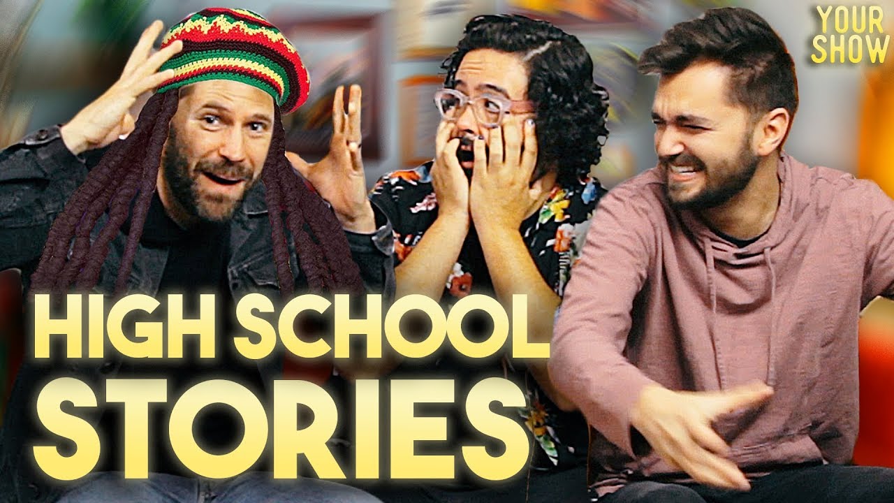 Our Most Embarrassing High School Stories | YOUR SHOW