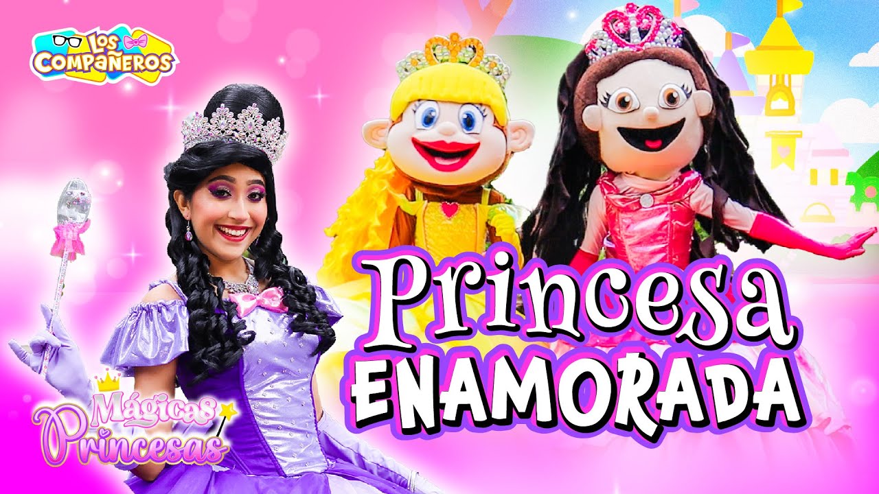 Nos convertimos en mágicas princesas | Princesa enamorada | Princesita del amor | Los Compañeros