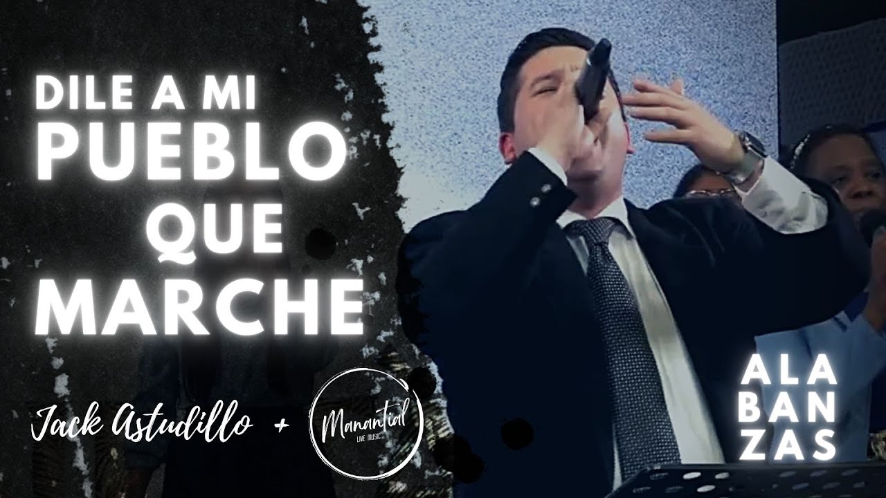 DILE A MI PUEBLO QUE MARCHE  - ALABANZAS - Jack Astudillo Ft.  Manantial