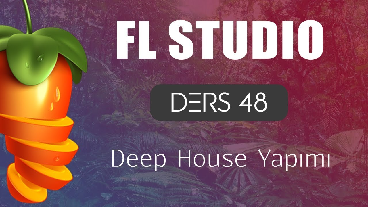 FL Studio Derrsleri 48 - Deep House Yapımı