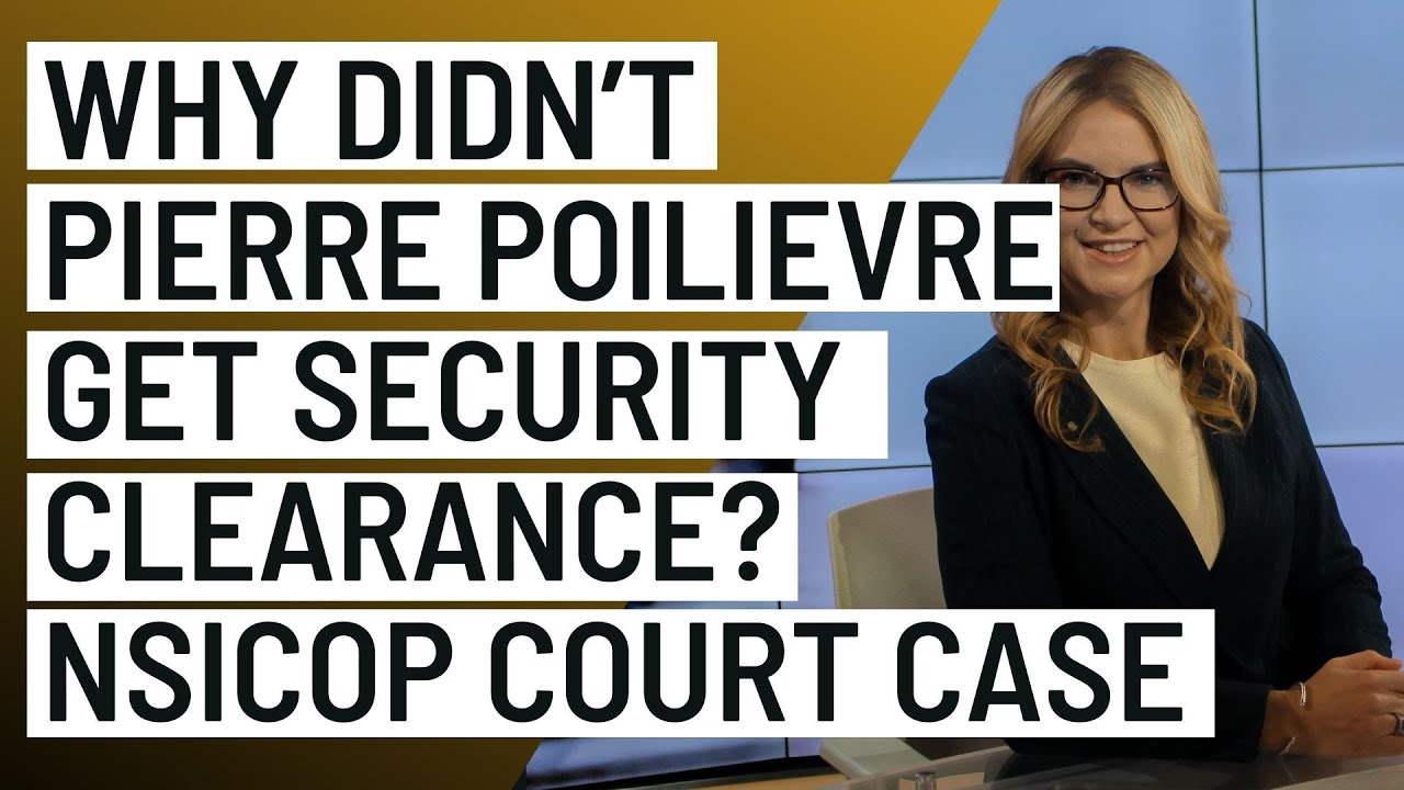 Why didn't Pierre Poilievre get his security clearance?