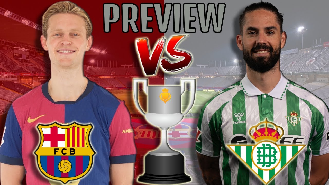 🎥 Barcelona vs. Real Betis - Match Preview (Copa Del Rey 2025 [Round of 16])