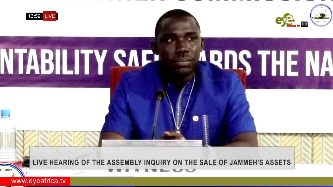 MR. ADAMA JAGNE: LIVE HEARING OF THE NATIONAL ASSEMBLY INQUIRY ON THE SALE OF JAMMEH'S ASSETS