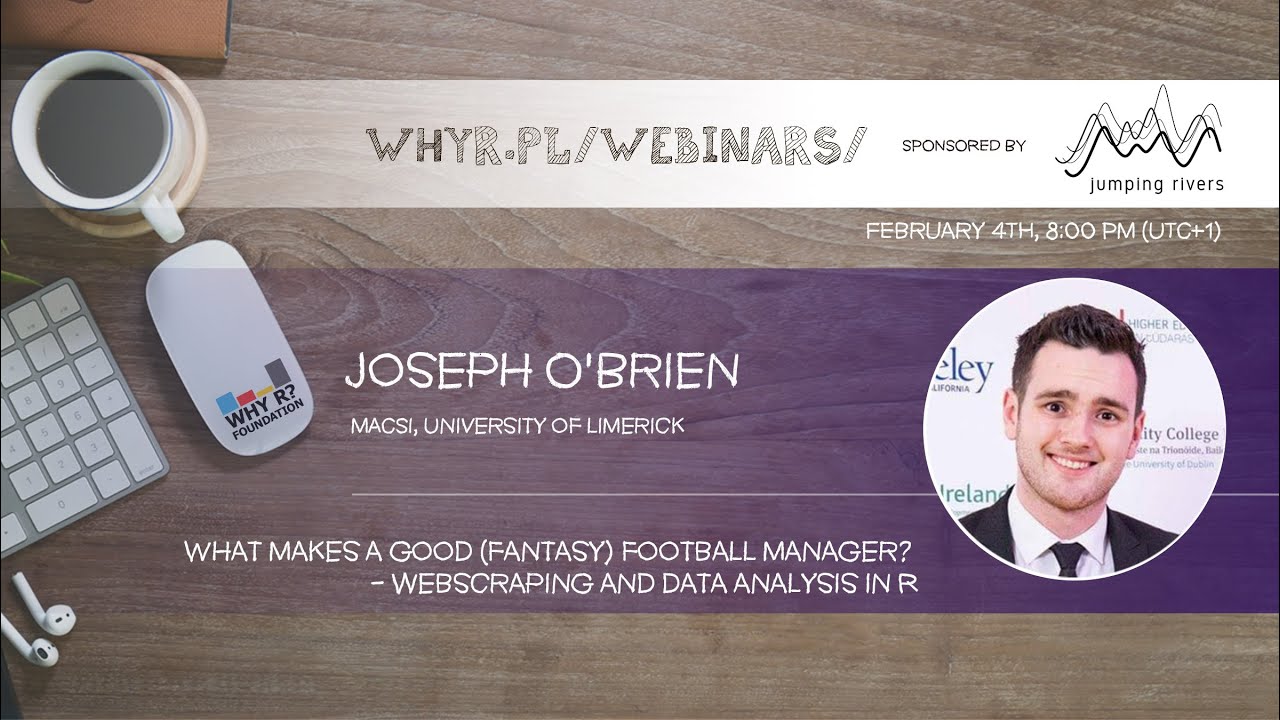 Why R? Webinar 032 - J. O'Brien - What makes a good (fantasy) football manager?