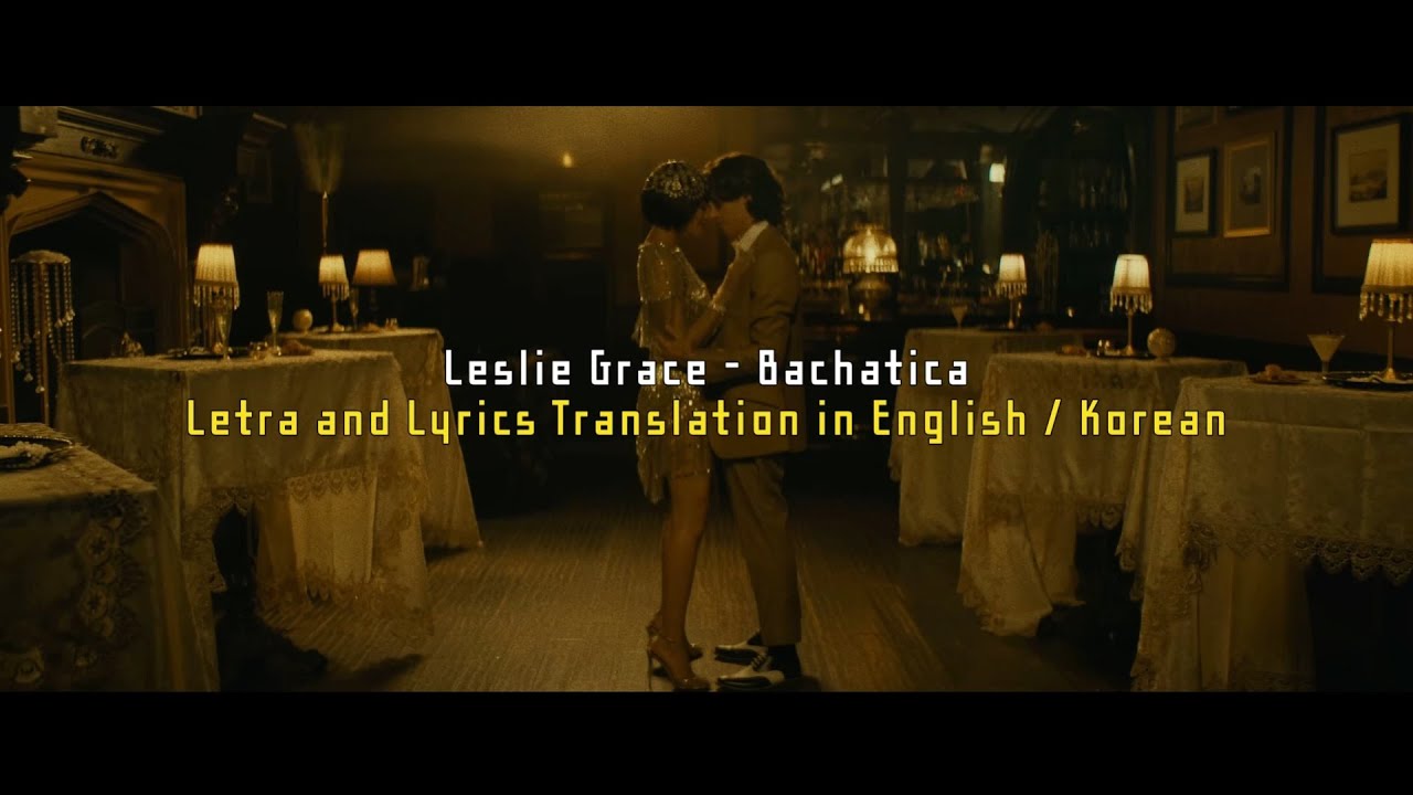 Leslie Grace - Bachatica (Letra and Lyrics Translation in English / Korean)