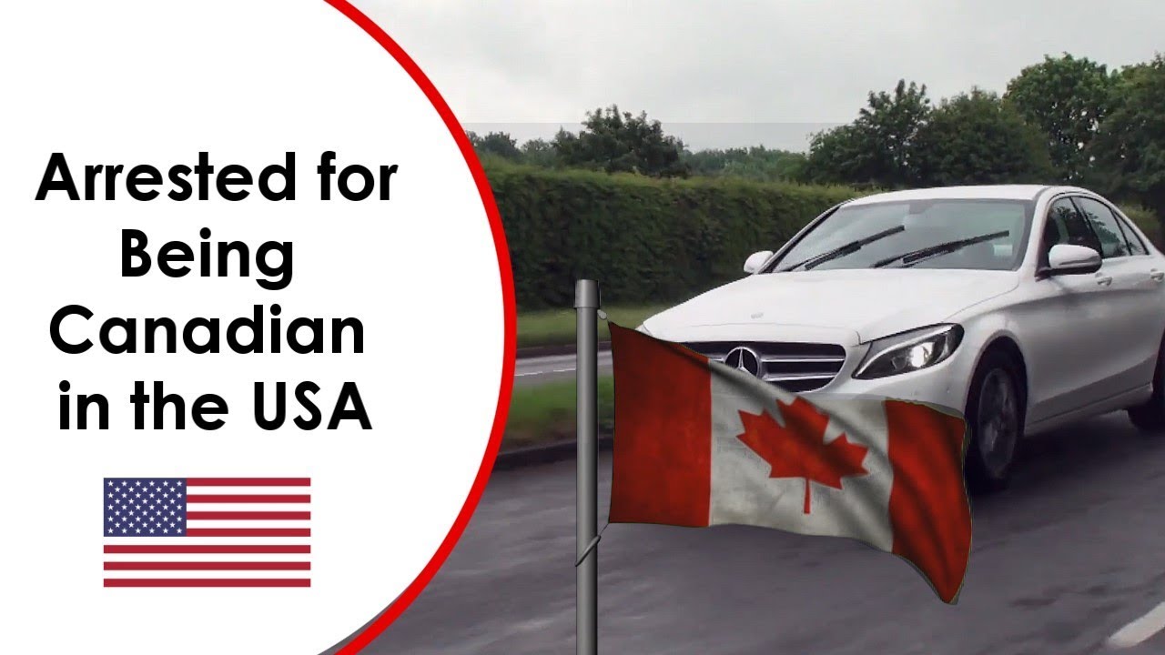 Arrested for Being Canadian in the USA