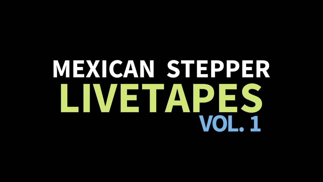 Mexican Stepper - Livetapes Vol.1