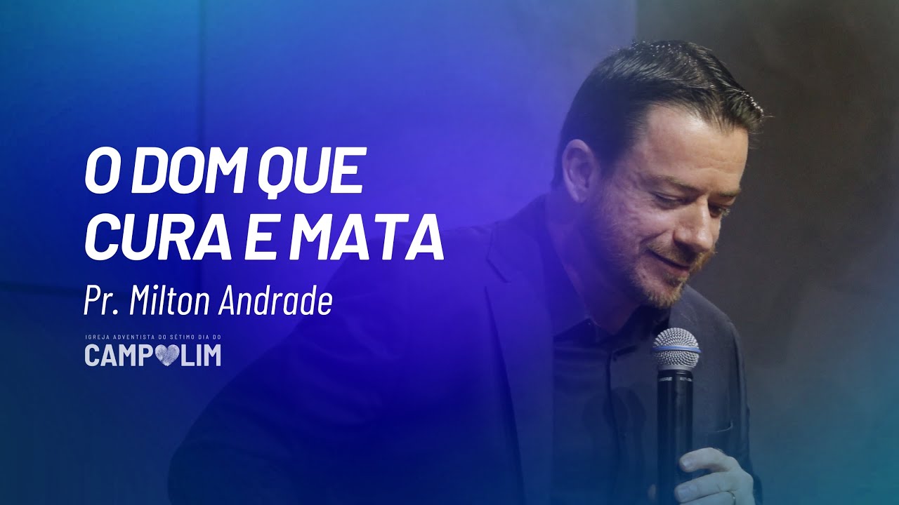 O Dom que Cura e Mata | Pr. Milton Andrade | IASD Campolim