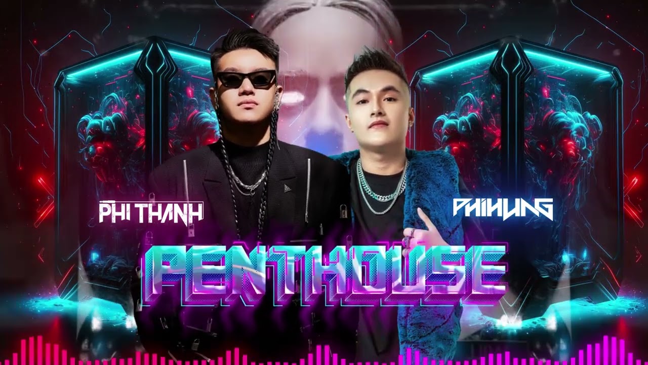 PentHouse - Phi Thanh x Phi Hung Mix