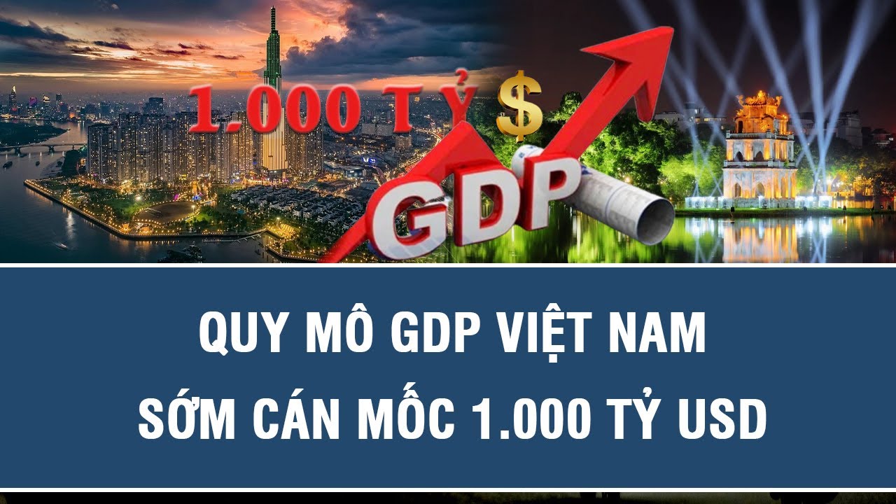 Quy mô GDP Việt Nam sớm cán mốc 1.000 tỷ USD