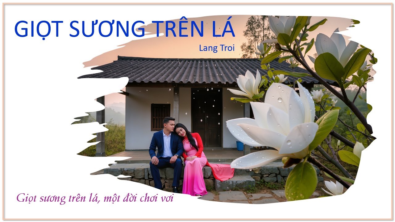 GIỌT SƯƠNG TRÊN LÁ - Lang Troi