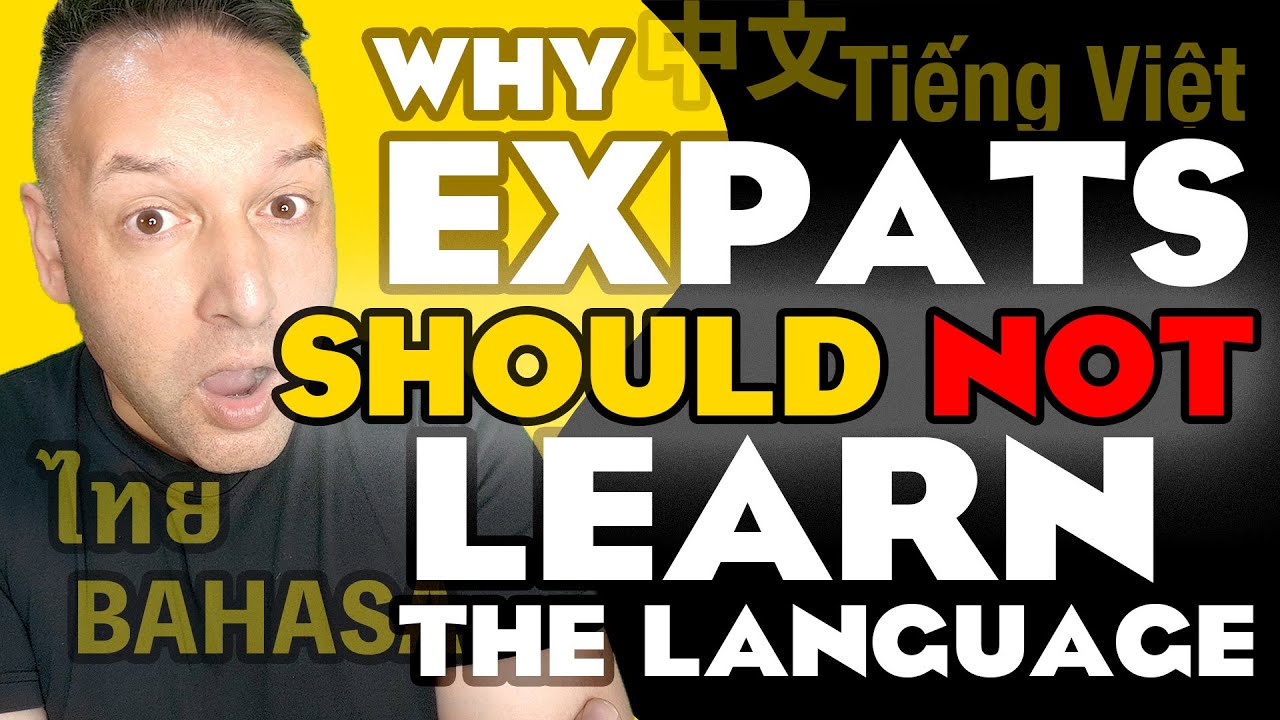 🇬🇧Why Expats SHOULD NOT Learn Thai ไทย / the Local Language -  中文 Chinese Bahasa Tiếng Việt in Asia