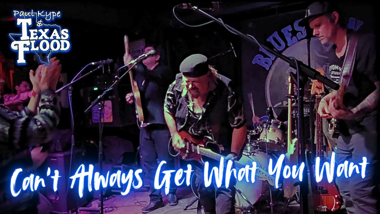 Can’t Always Get What You Want (the Rolling Stones) - Paul Kype and Texas Flood