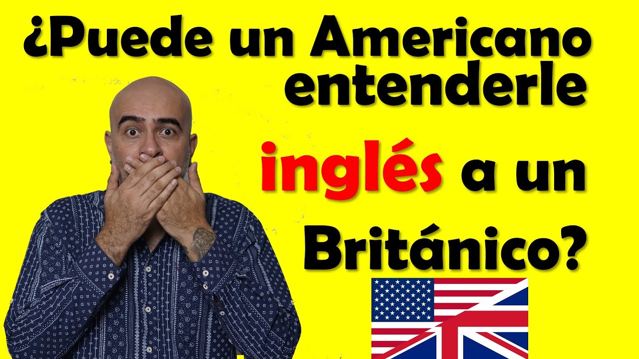 ¿Puede un Americano entenderle INGLÉS a un Británico?