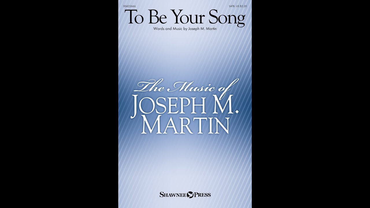 TO BE YOUR SONG (SATB Choir) - Joseph M. Martin