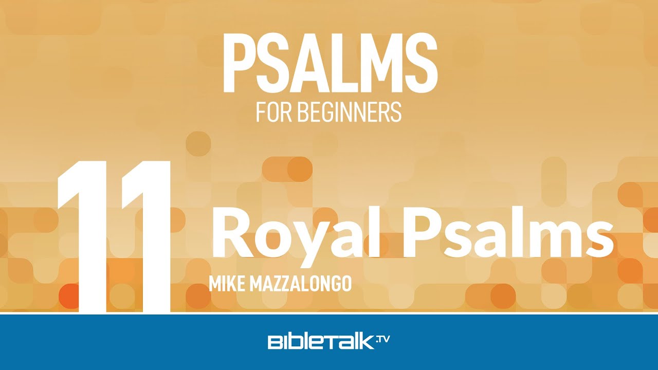 Royal Psalms – Mike Mazzalongo | BibleTalk.tv