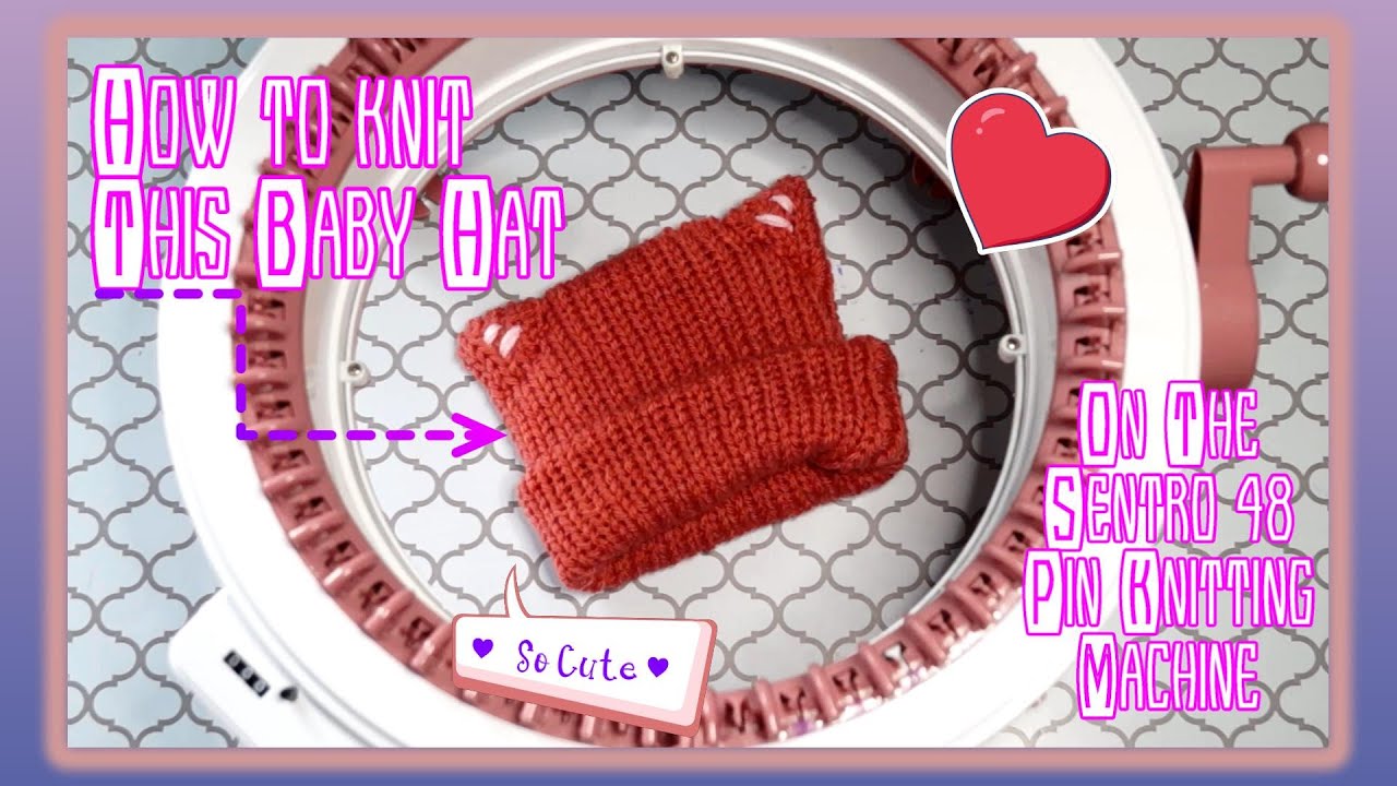 How to Make a Baby Hat ON the Sentro 48 Pin Knitting Machine