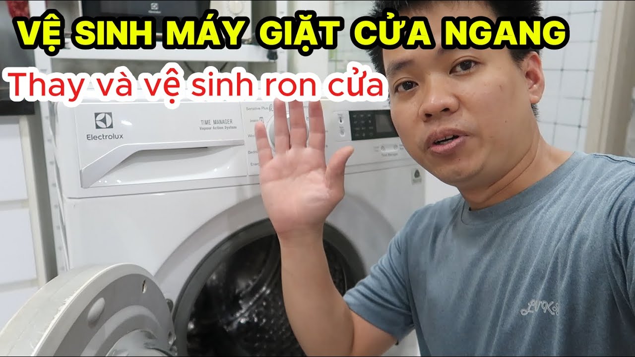 Hướng Dẫn Tự Vệ Sinh Full Máy Giặt Electrolux Cửa Ngang | Cách Thay Ron Cửa Máy Giặt Đơn Giản