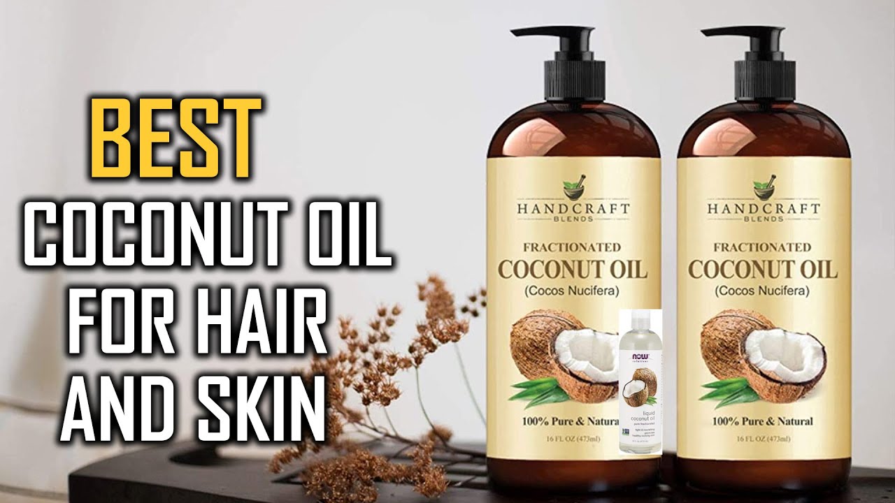 Top 6 Best Coconut Oil for Hair & Skin Review in 2023 | Pure and Organic Extra Virgin Coconut Oil