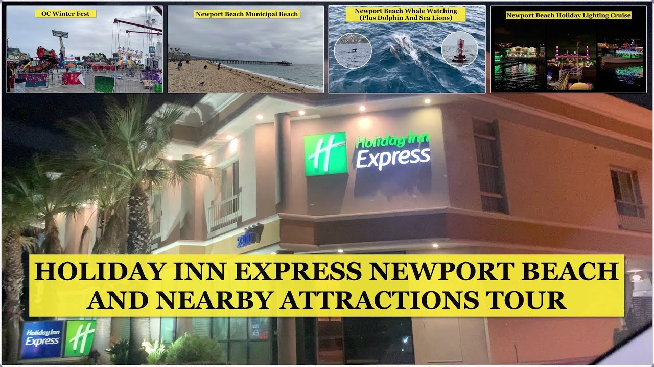 Holiday Inn Express Newport Beach And Nearby Attractions Tour