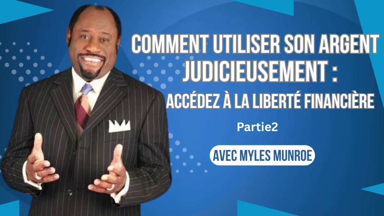 COMMENT BIEN GERER SON ARGENT : ACCEDEZ A LA LIBERTE FINANCIERE AVEC  Myles Munroe  Partie2 #viral