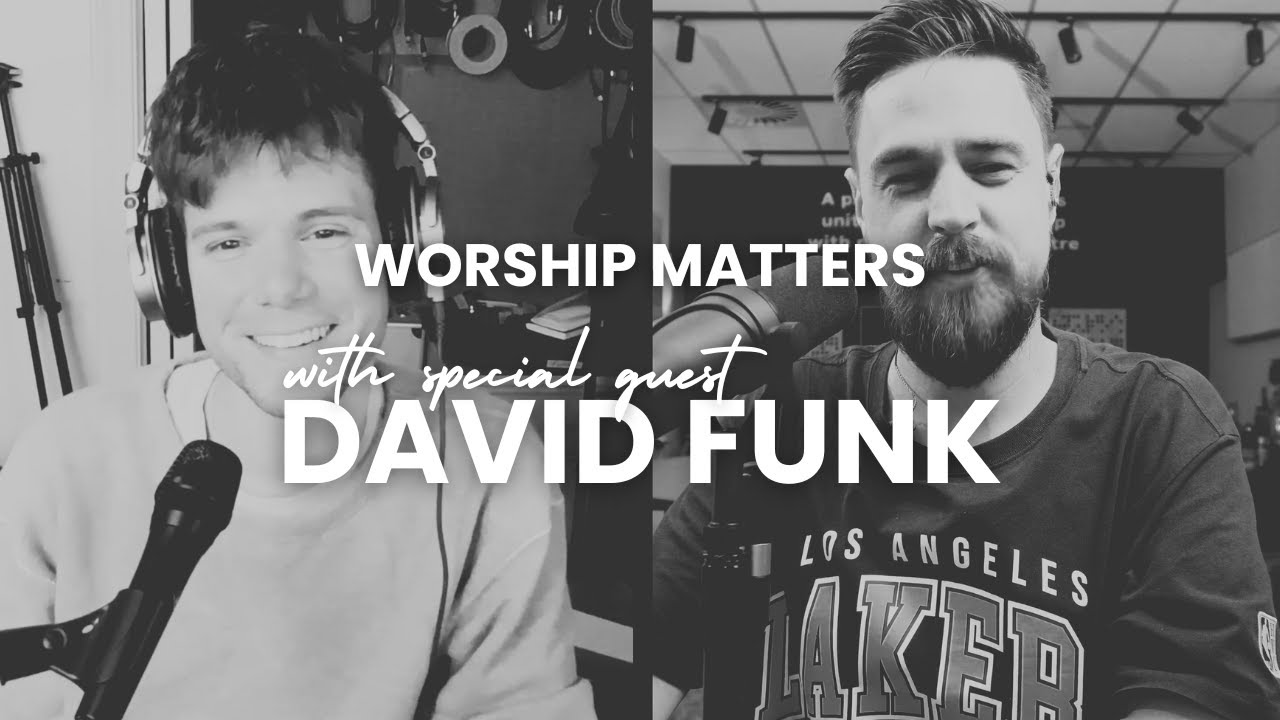 Worship Matters - with SPECIAL GUEST David Funk