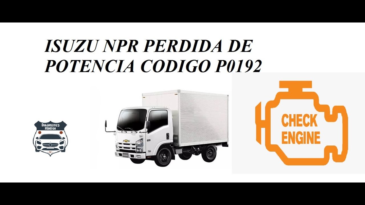 ISUZU NPR perdida de potencia codigo p0192