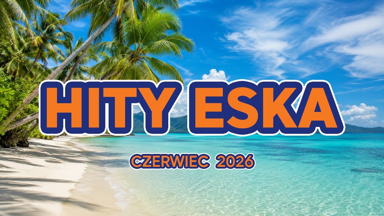 🔥 ESKA Hity Czerwiec 2026 &ndash; Radio ESKA Mix & Top Hits Vol.6