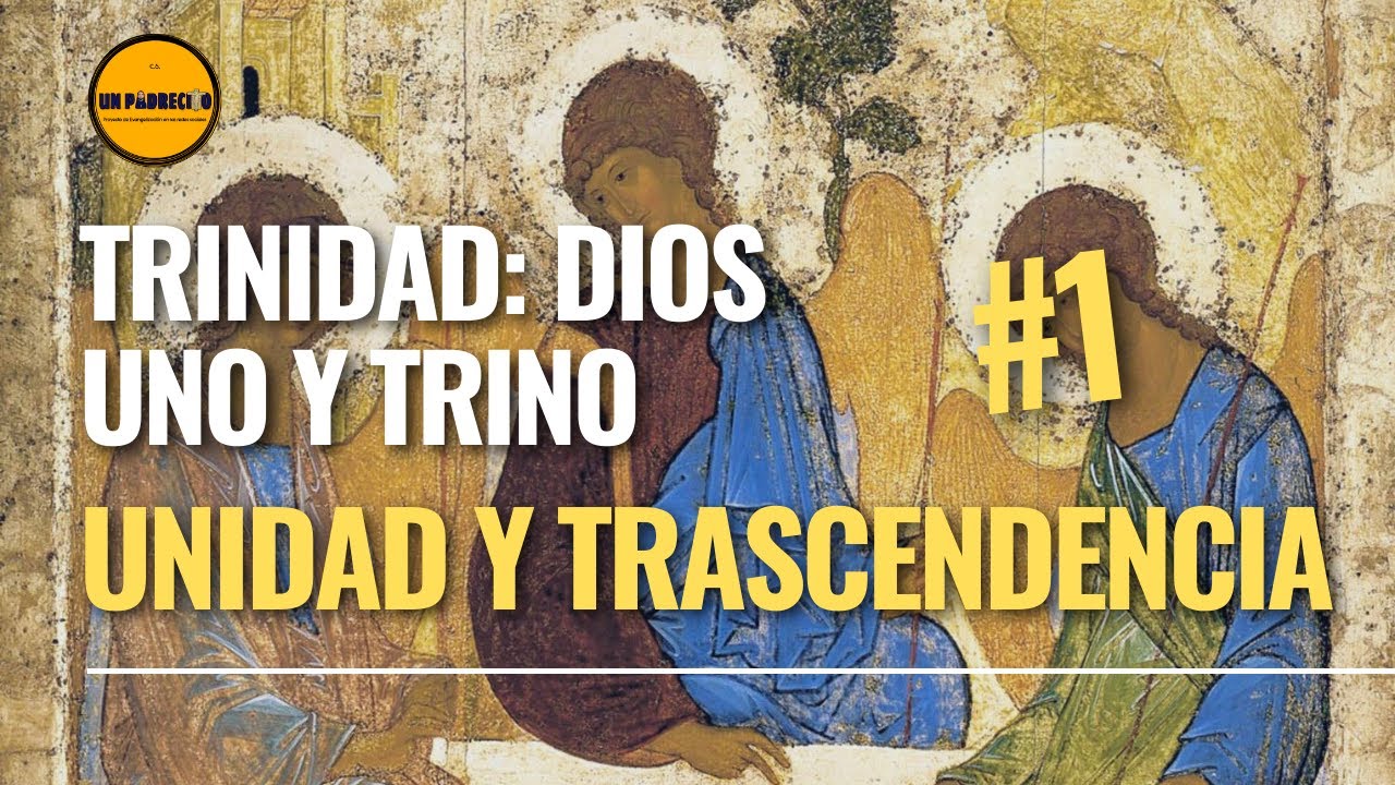 🔺Santísima Trinidad. Dios Uno y Trino 👉1. Unidad y trascendencia. Teología para laicos.