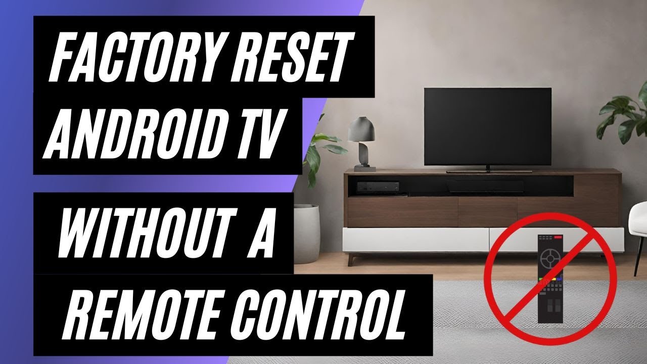 Android TV Factory Reset: No Remote? No Problem! Easy Step-by-Step Guide
