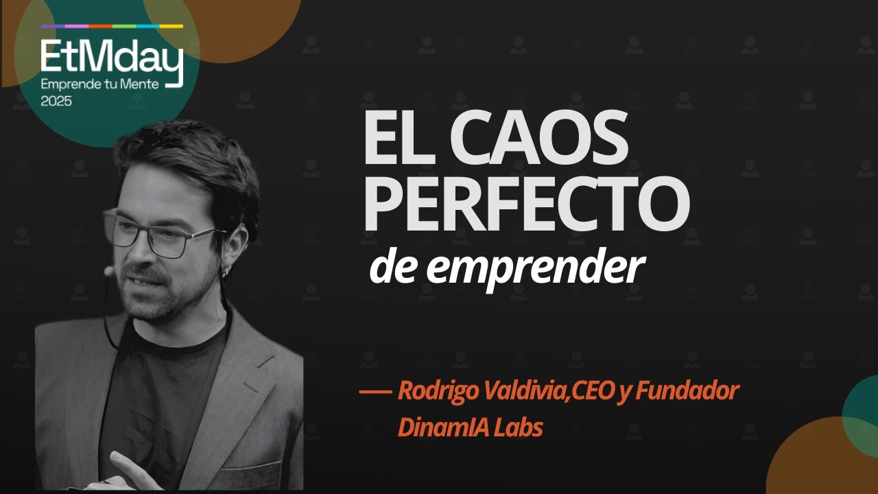 Por qué el caos es parte del camino emprendedor | Rodrigo Valdivia | ETM 2025