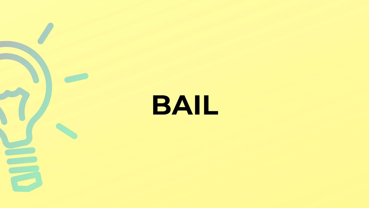 What is the meaning of the word BAIL?