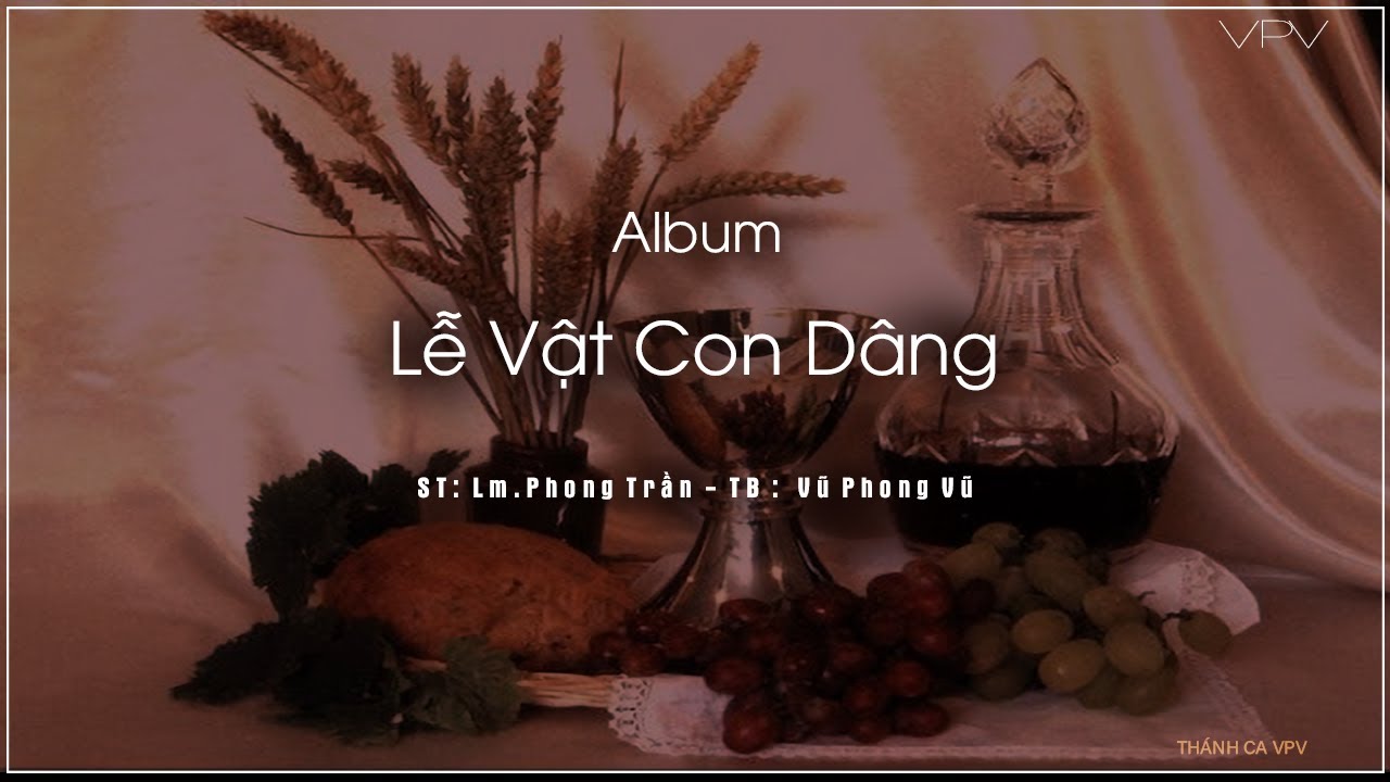 Album LỄ VẬT CON DÂNG (Lm.Phong Trần) - Vũ Phong Vũ | Thánh Ca Nguyện Cầu