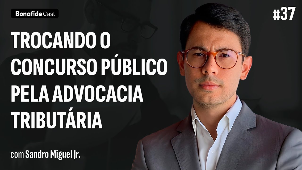 Trocando o concurso público pela advocacia tributária | Sandro Miguel Jr. #37