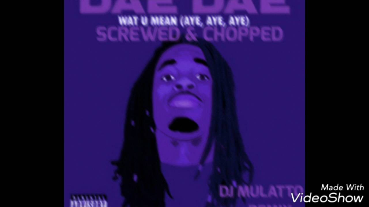 DAE DAE-Wat U Mean(SCREWED & CHOPPED) by Dj Mulatto