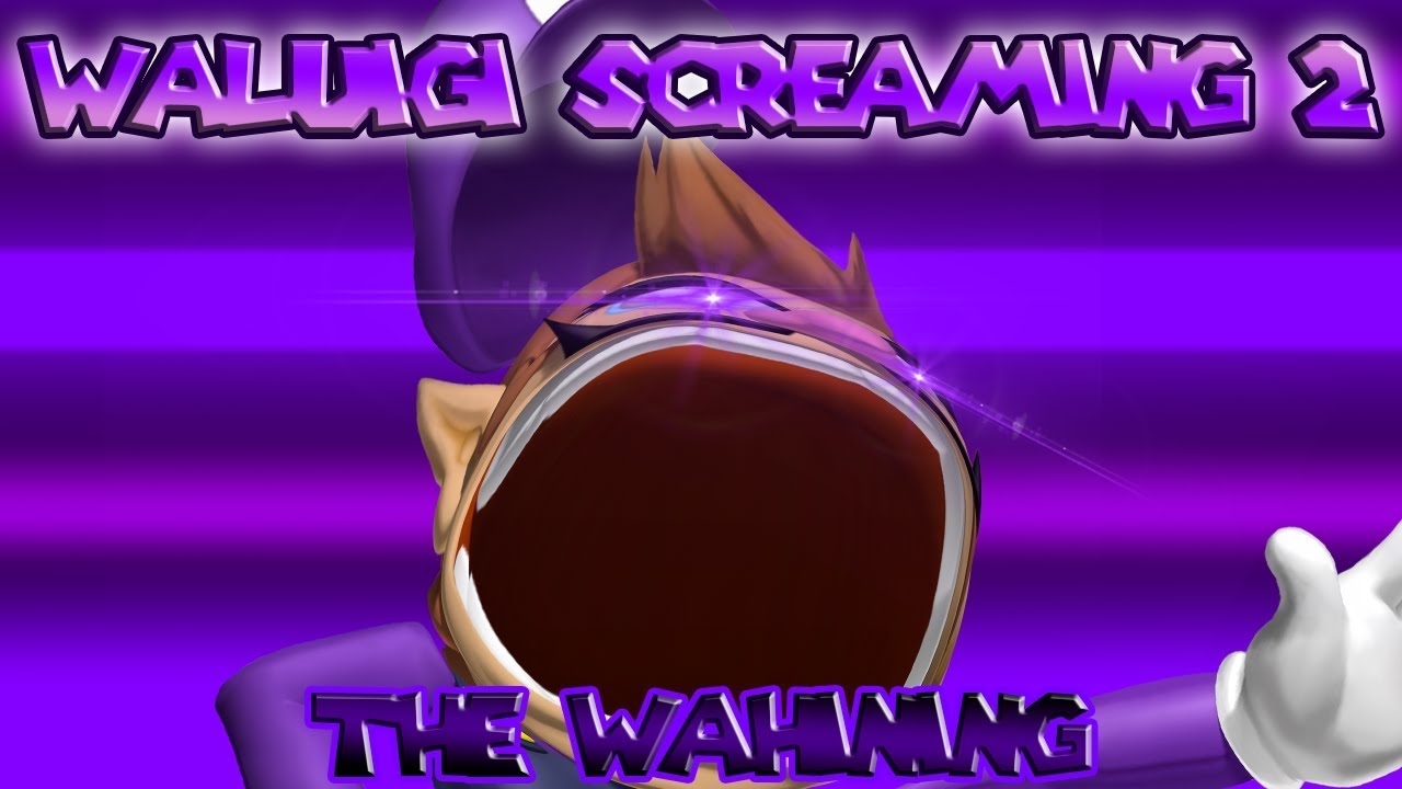 WALUIGI SCREAMING 2: THE WAHINING