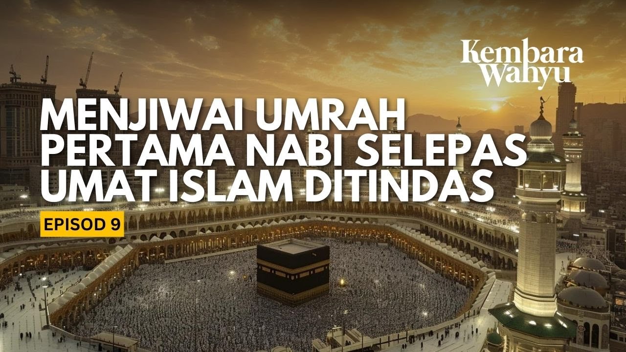 Menjiwai Umrah pertama Nabi selepas umat Islam ditindas - Kembara Wahyu EP9