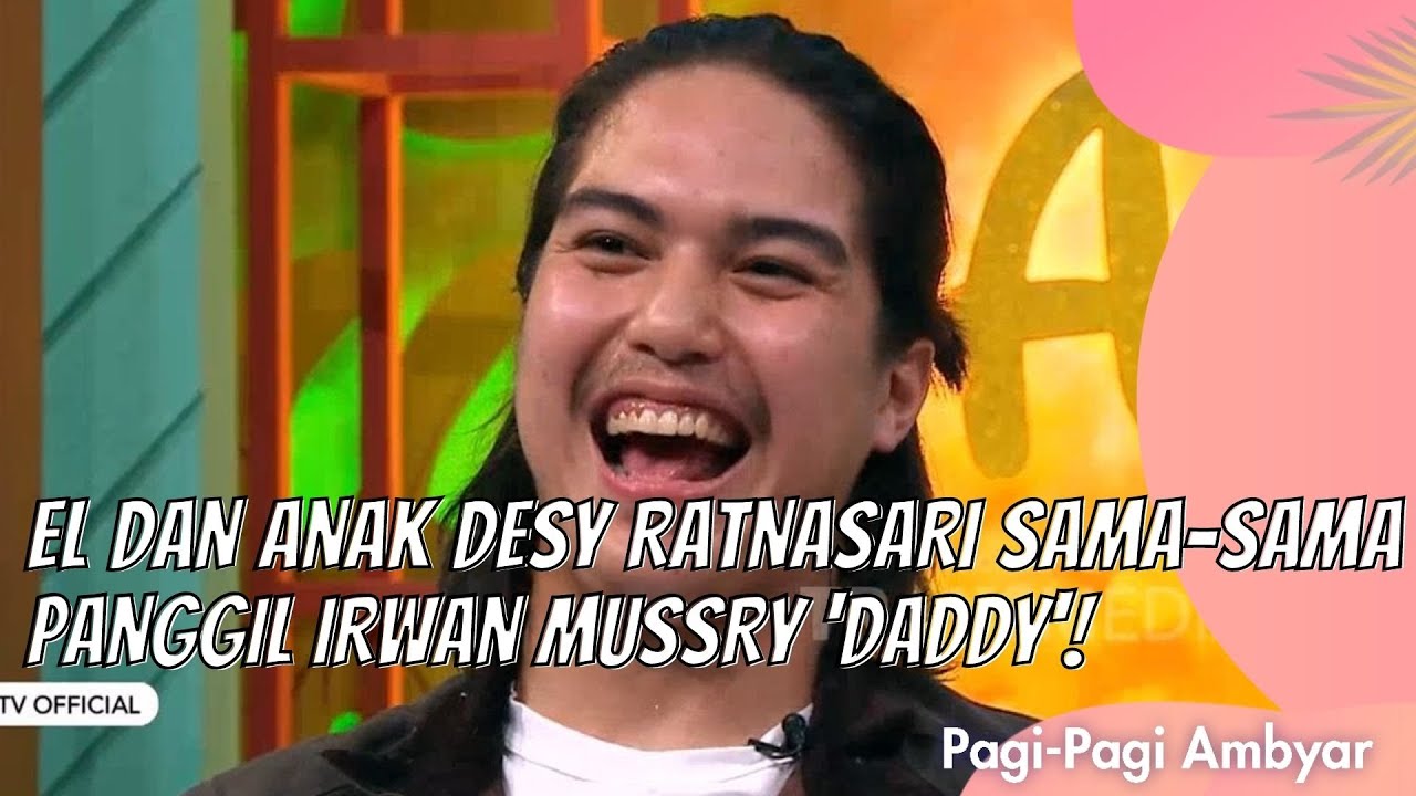 EL DAN ANAK DESY RATNASARI SAMA-SAMA PANGGIL IRWAN MUSSRY 'DADDY'! | PAGI PAGI AMBYAR (3/6/21) P2