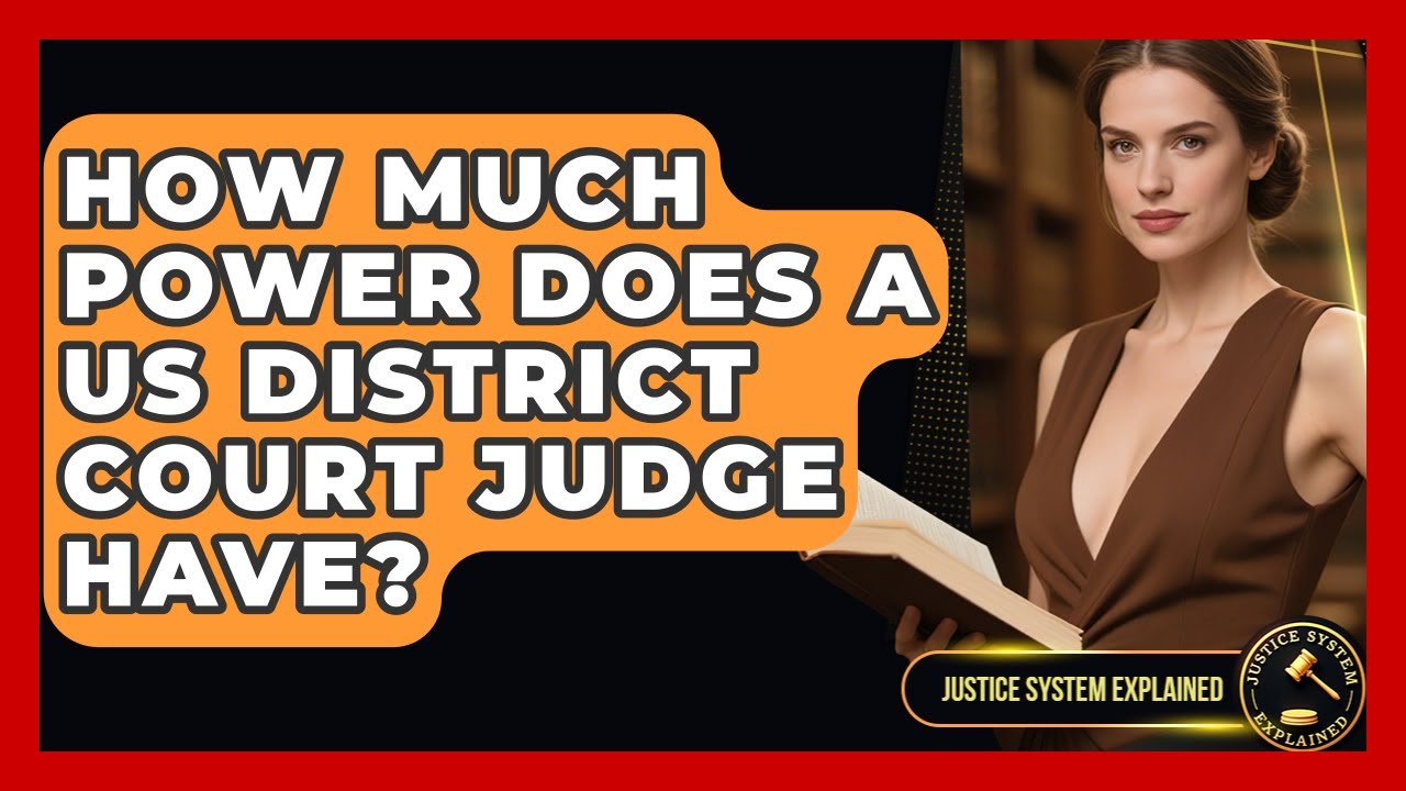 How Much Power Does A US District Court Judge Have? - Justice System Explained
