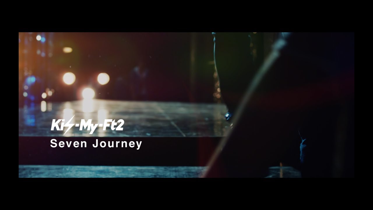 Kis-My-Ft2 / 「Seven Journey」Music Video