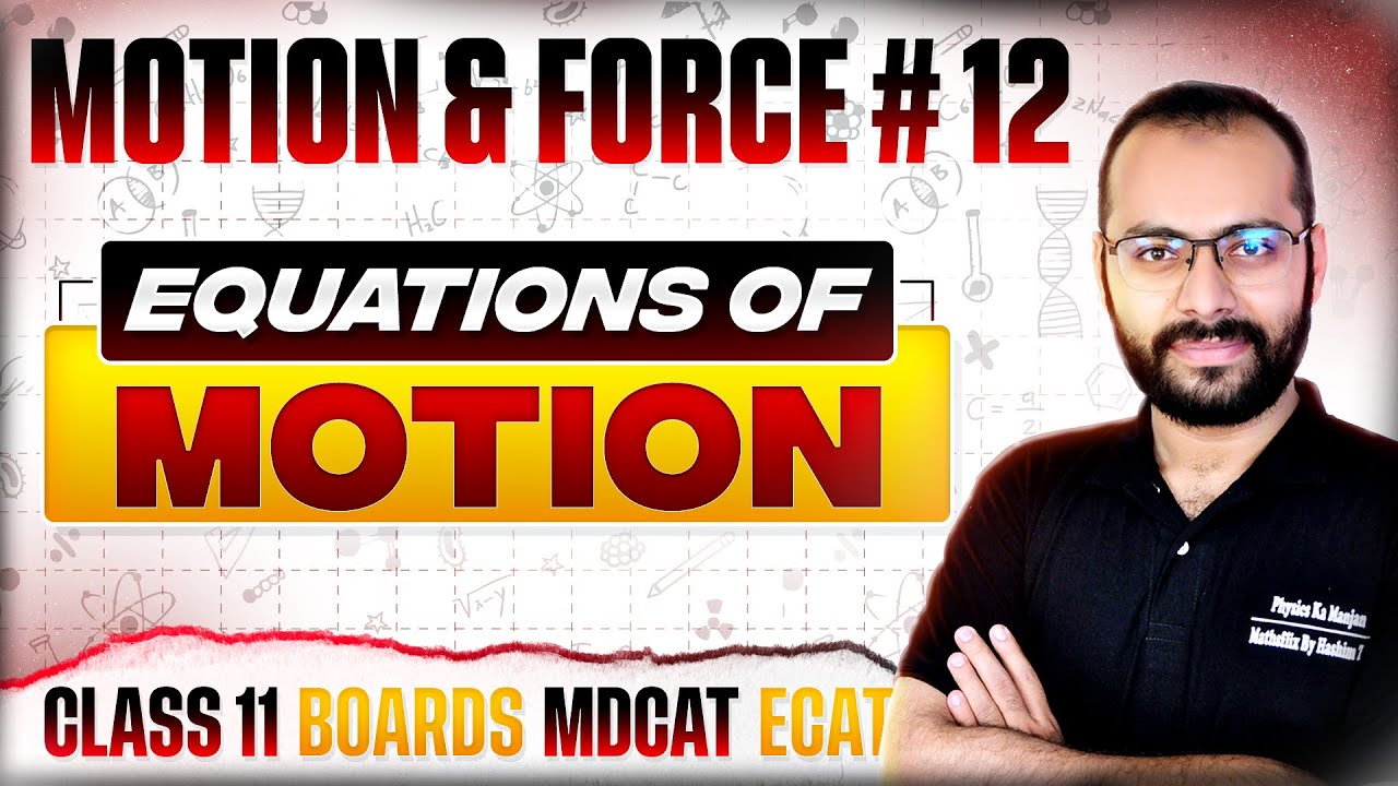 Class 11 Physics | Motion & Force # 12 | Equations Of Motion | Kinematics | Boards | ECAT | MDCAT