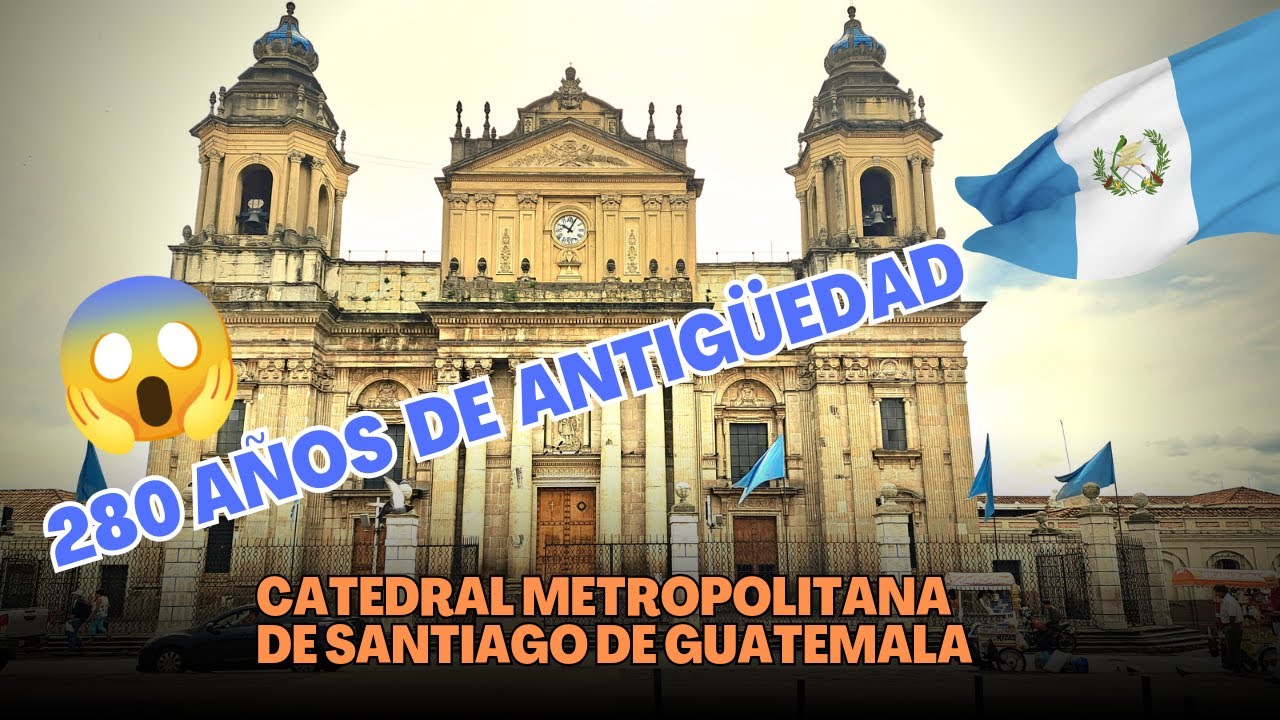 IGLESIA CATEDRAL METROPOLITANA DE GUATEMALA DESDE 1743  ⛪️😱🇬🇹