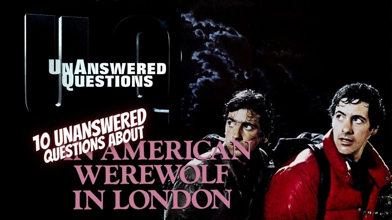 10 Unanswered Questions About An American Werewolf in London : Unanswered Questions Episode 41