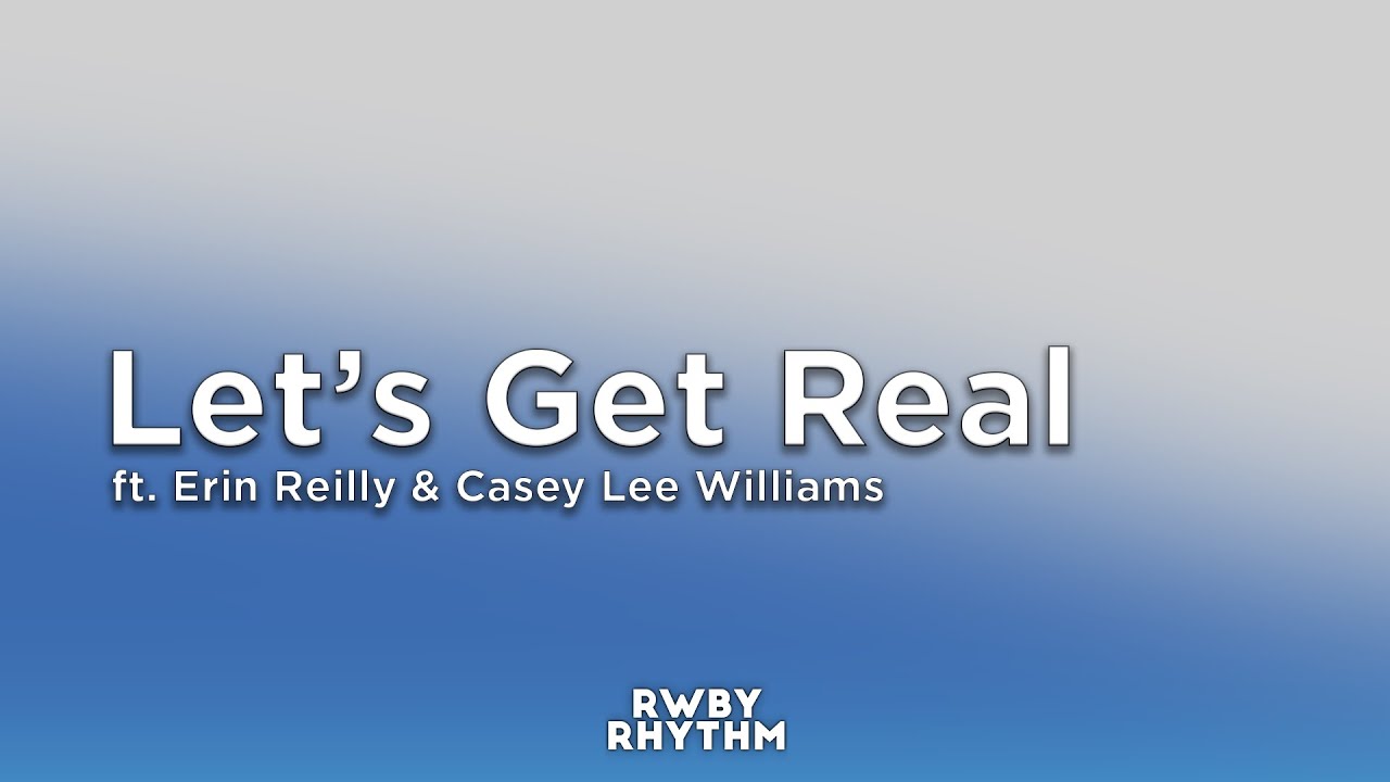 RWBY - Let's Get Real (Lyrics) - Jeff Williams ft. Erin Reilly & Casey Lee Williams