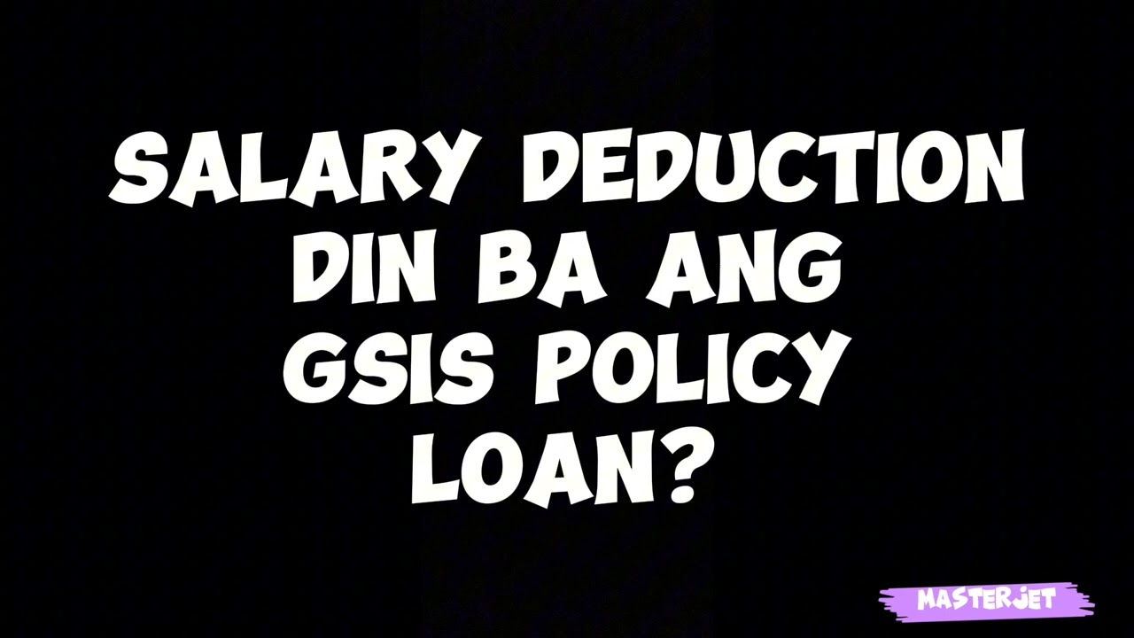 SALARY DEDUCTION BA ANG GSIS POLICY LOAN?