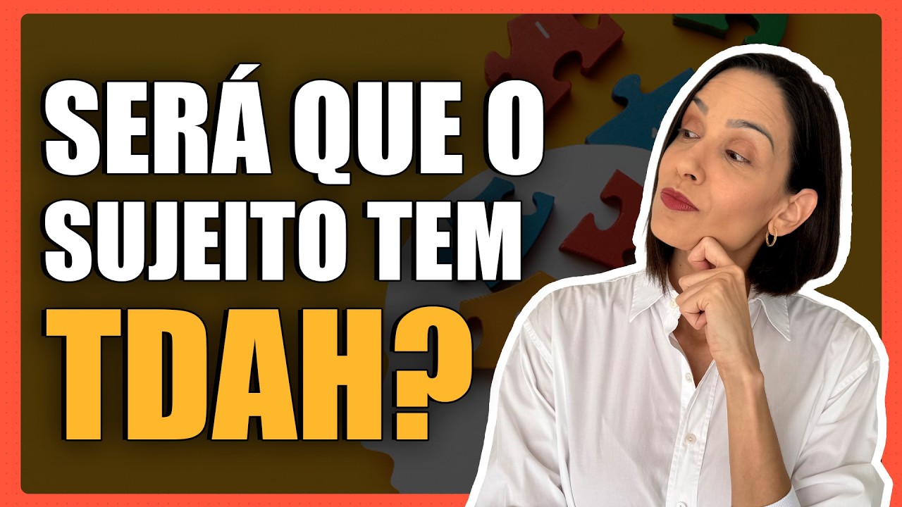 Como diagnosticar TDAH quando os sintomas NÃO são claros e clássicos