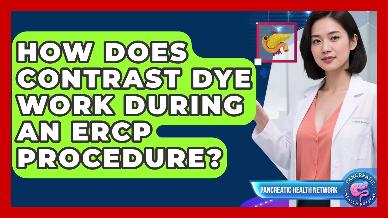 How Does Contrast Dye Work During An ERCP Procedure? - Pancreatic Health Network