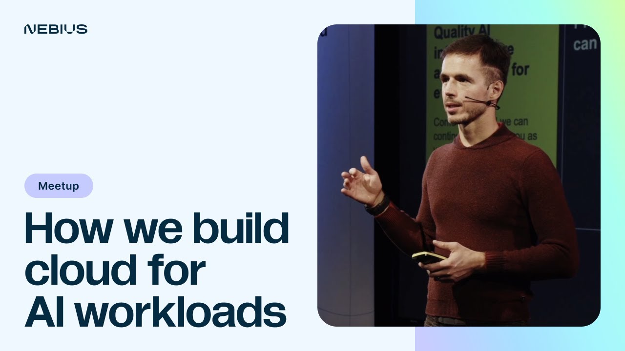 How Nebius build cloud for AI workloads