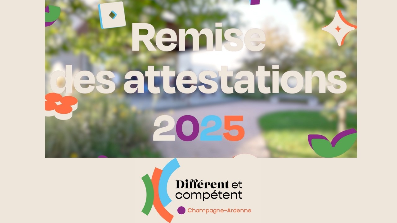 Différent & Compétent Champagne-Ardenne, cérémonie de remise des attestations 2025